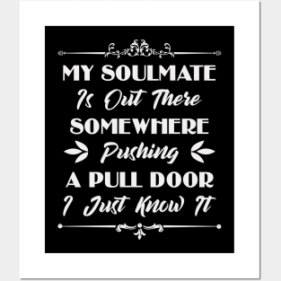 My Soulmate Is Out There Somewhere Pushing A Pull Door Funny Sarcastic Quote Posters and Art